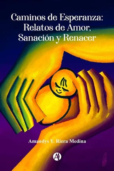 Caminos de Esperanza: Relatos de Amor, Sanación y Renacer