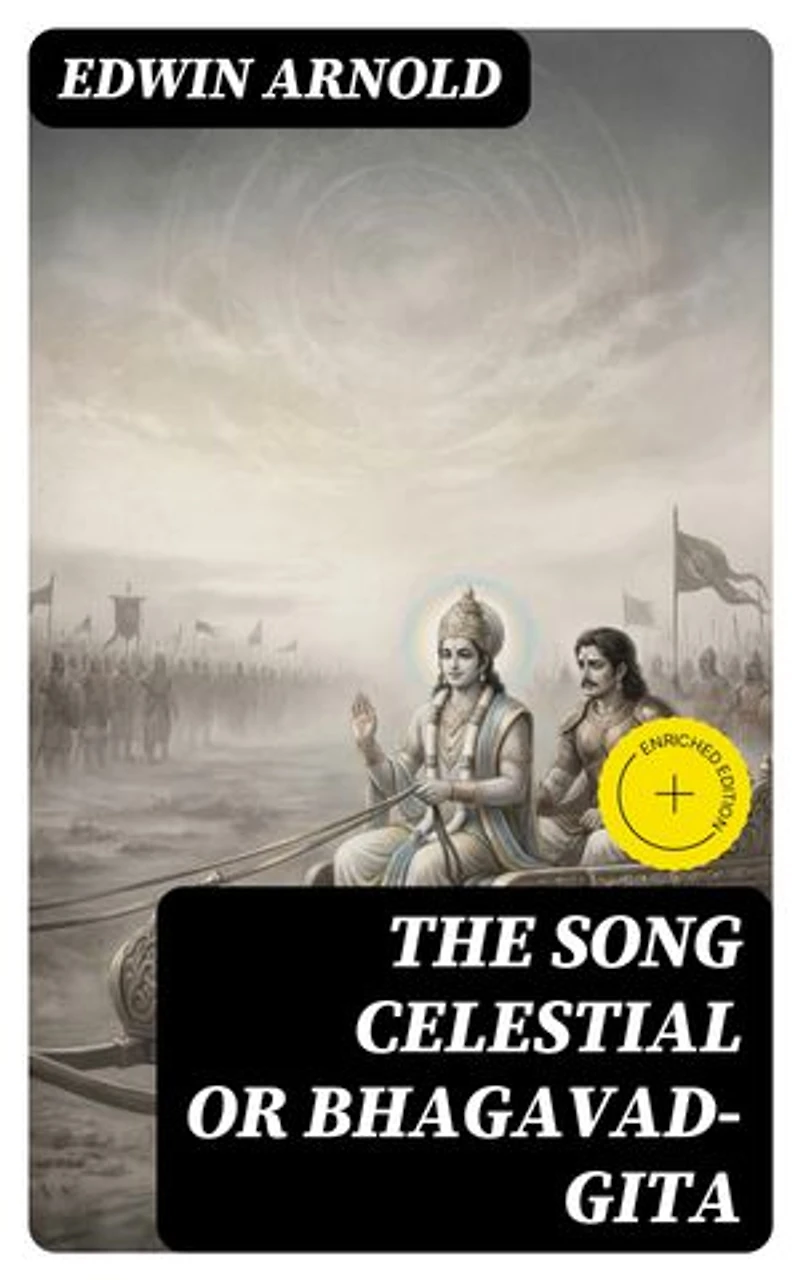 The Song Celestial or Bhagavad-Gita: Enriched edition.
