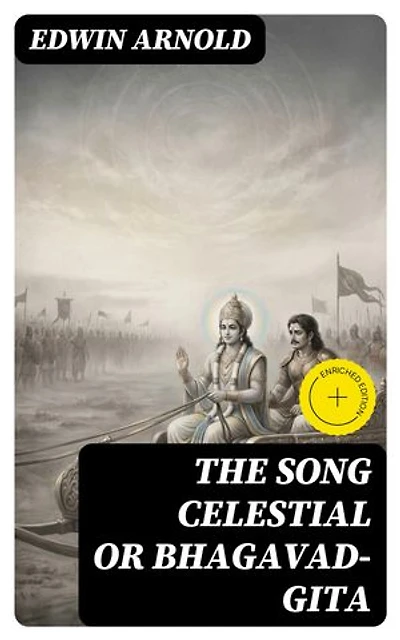 The Song Celestial or Bhagavad-Gita: Enriched edition.