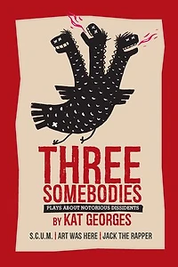 Three Somebodies: Plays about Notorious Dissidents: SCUM | Jack the Rapper Art Was Here