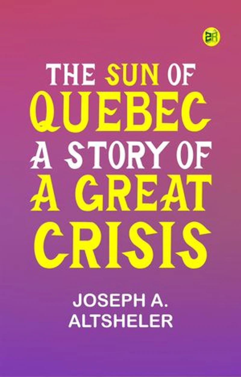 The Sun of Quebec: A Story of a Great Crisis