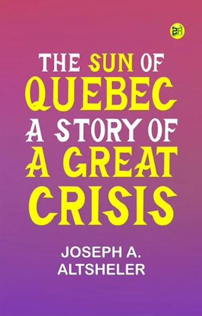 The Sun of Quebec: A Story of a Great Crisis