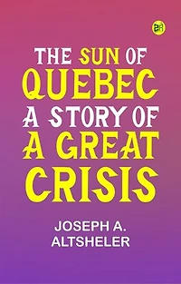 The Sun of Quebec: A Story of a Great Crisis