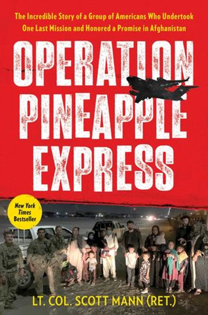 Operation Pineapple Express: The Incredible Story of a Group Americans Who Undertook One Last Mission and Honored Promise Afghanistan