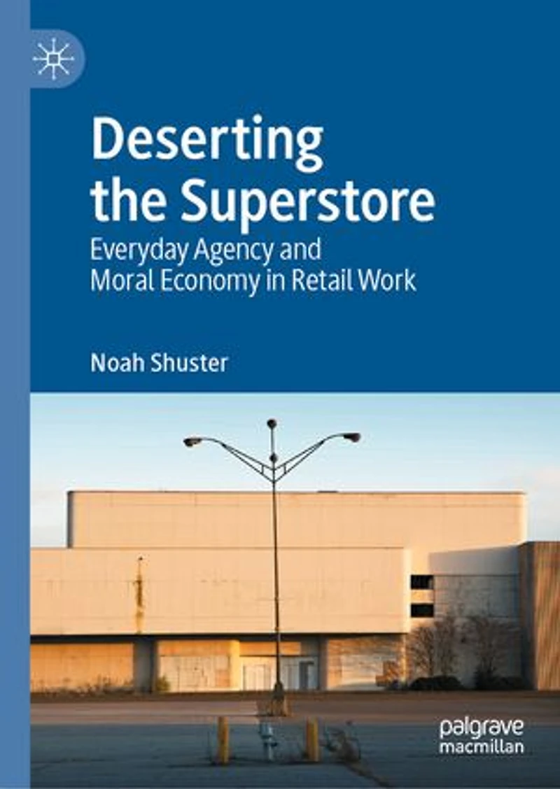 Deserting the Superstore: Everyday Agency and Moral Economy Retail Work