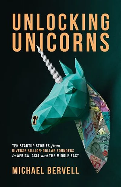 Unlocking Unicorns: Ten Startup Stories From Diverse Billion-dollar Founders Africa, Asia, And The Middle East