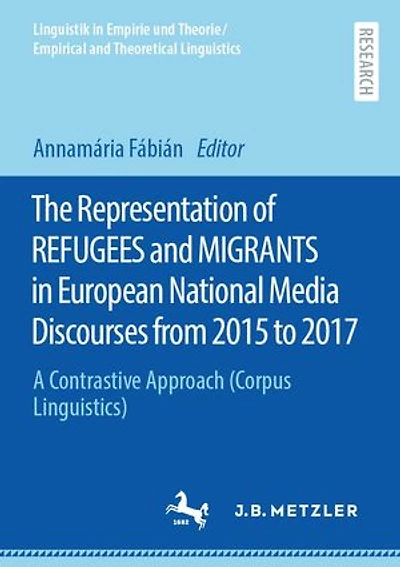 The Representation of REFUGEES and MIGRANTS European National Media Discourses from 2015 to 2017: A Contrastive Approach (Corpus Linguistics)