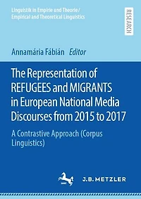 The Representation of REFUGEES and MIGRANTS European National Media Discourses from 2015 to 2017: A Contrastive Approach (Corpus Linguistics)