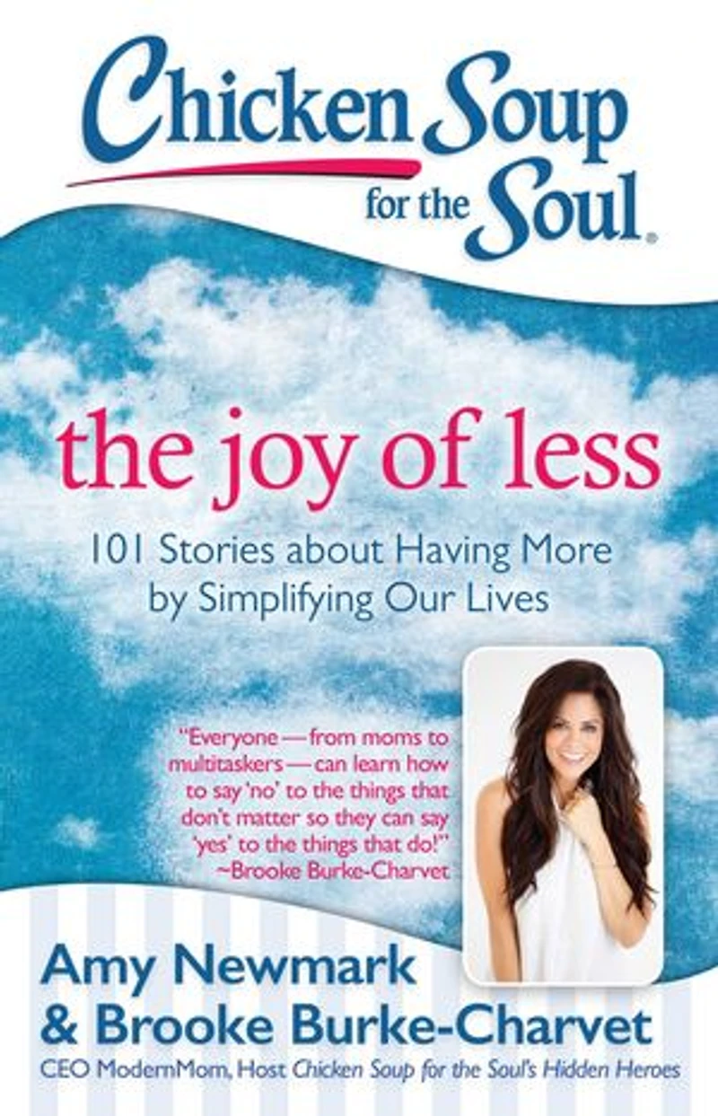 Chicken Soup for The Soul: Joy of Less: 101 Stories about Having More by Simplifying Our Lives