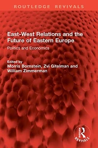 East-West Relations and the Future of Eastern Europe: Politics Economics