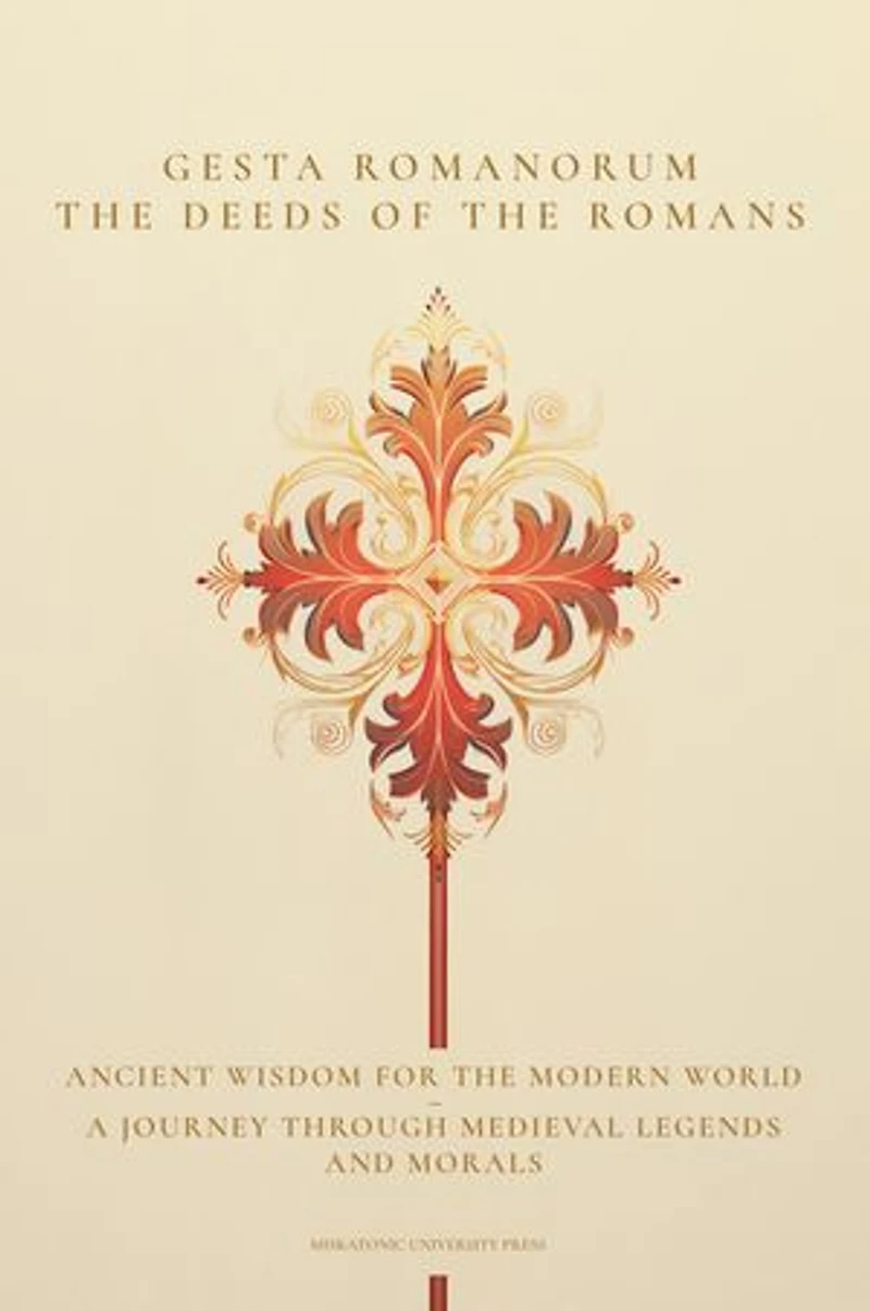 Gesta Romanorum / The Deeds of the Romans: Ancient Wisdom for the Modern World - A Journey Through Medieval Legends and Morals