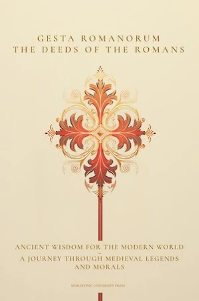 Gesta Romanorum / The Deeds of the Romans: Ancient Wisdom for the Modern World - A Journey Through Medieval Legends and Morals