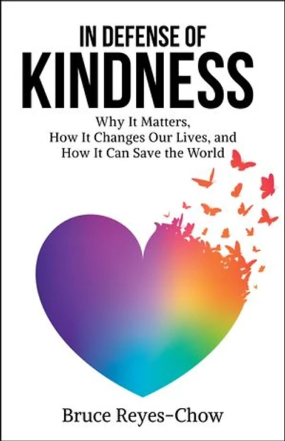 Defense of Kindness: Why It Matters, How Changes Our Lives, and Can Save the World