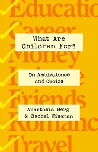 What Are Children For?: On Ambivalence and Choice