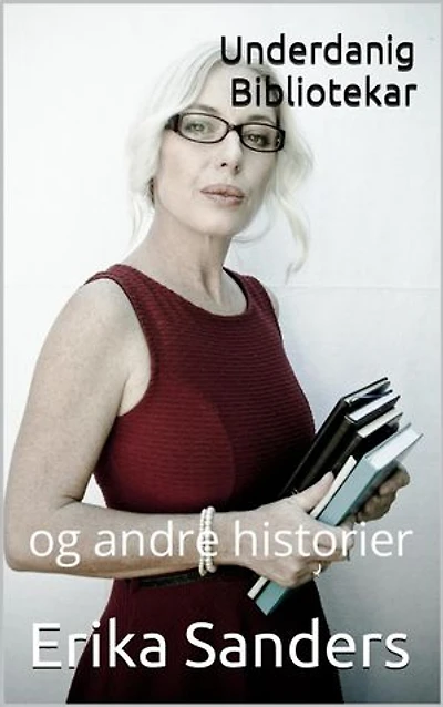 Underdanig Bibliotekar og andre historier: Dominans og erotisk underkastelse, #5