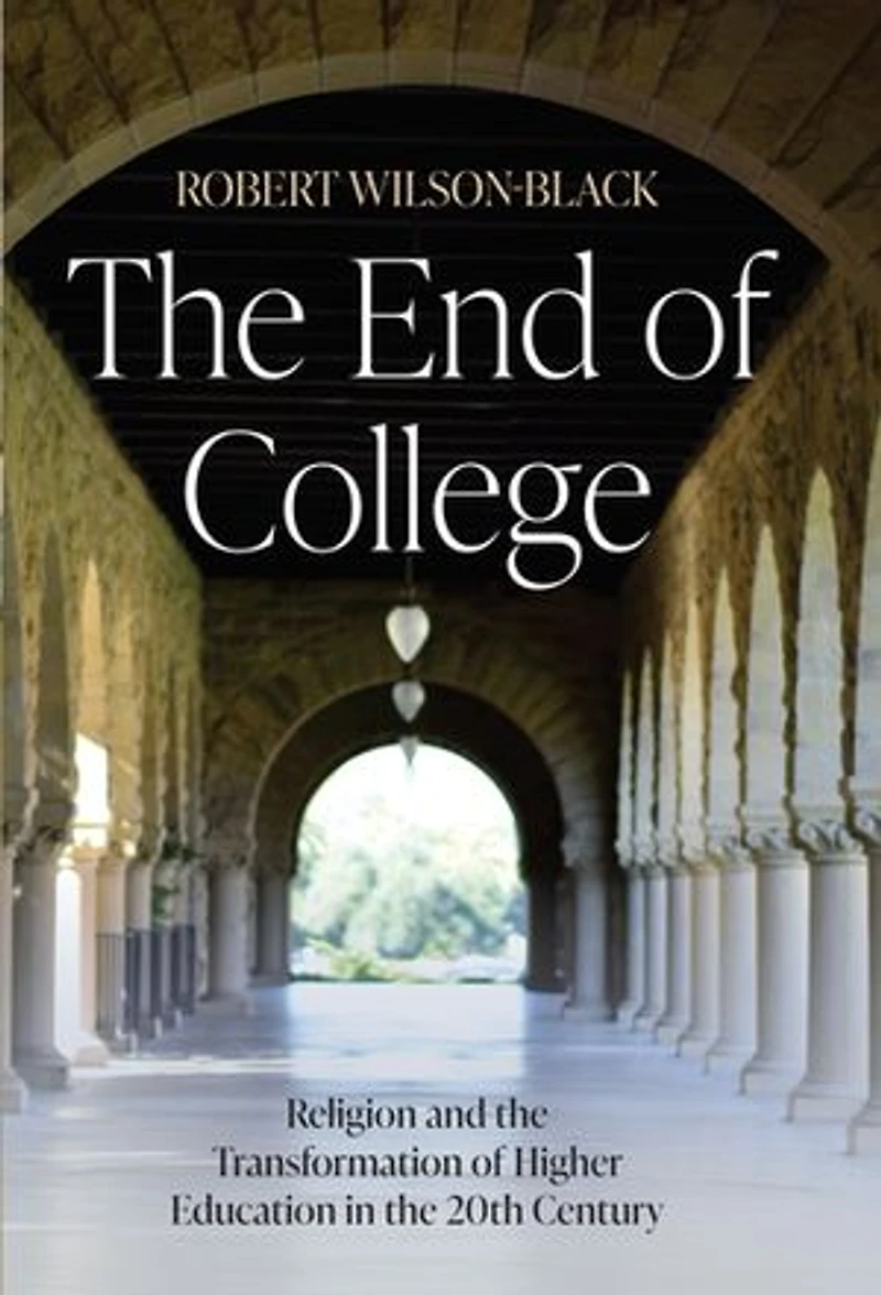 the End of College: Religion and Transformation Higher Education 20th Century
