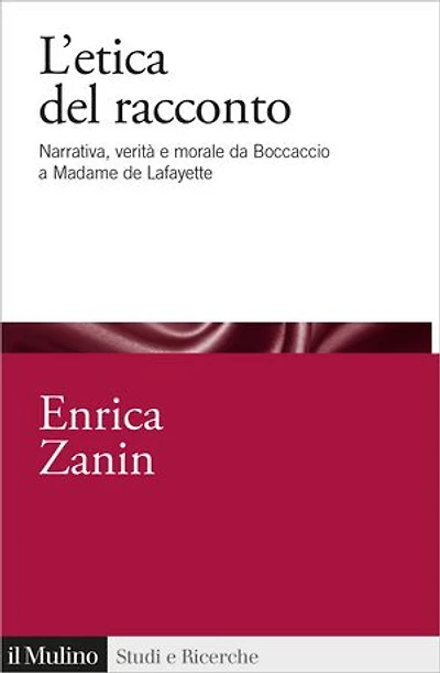 L' etica del racconto: Narrativa, verità e morale da Boccaccio a Madame de Lafayette
