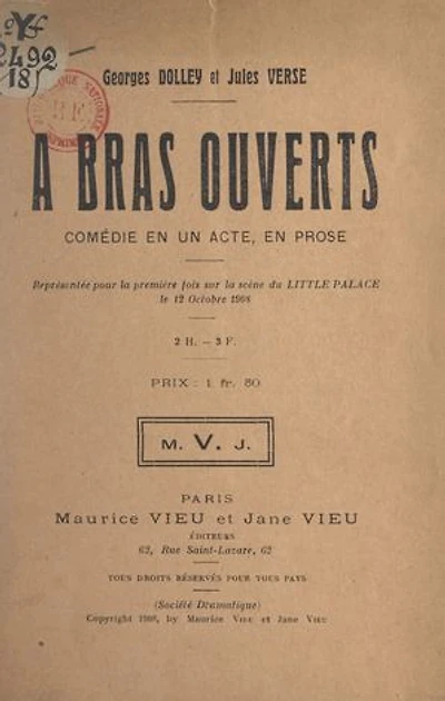 À bras ouverts: Comédie en un acte, en prose, représentée pour la première fois sur la scène du Little Palace, le 12 octobre 1908