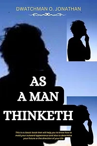 AS A MAN THINKETH: This is a classic book that will help you to know how to mold your outward appearance and also to determine your future or the direction of your life
