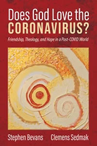 Does God Love the Coronavirus?: Friendship, Theology, and Hope a Post-Covid World