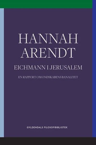 Eichmann i Jerusalem: En rapport om ondskabens banalitet
