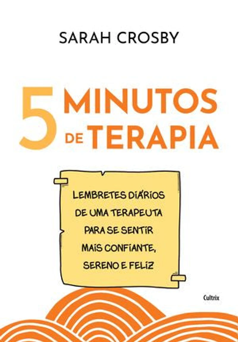 5 Minutos de terapia: Lembretes diários de uma terapeuta para se sentir mais confiante, sereno e feliz