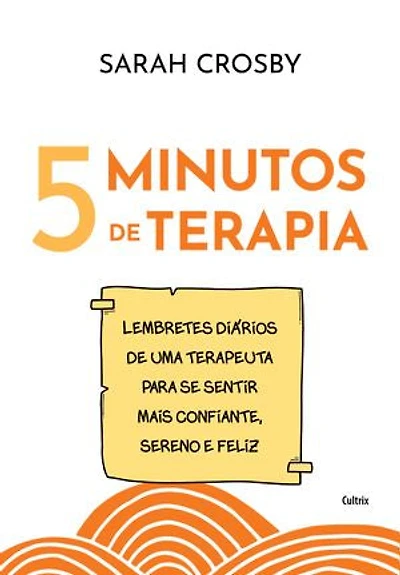 5 Minutos de terapia: Lembretes diários de uma terapeuta para se sentir mais confiante, sereno e feliz