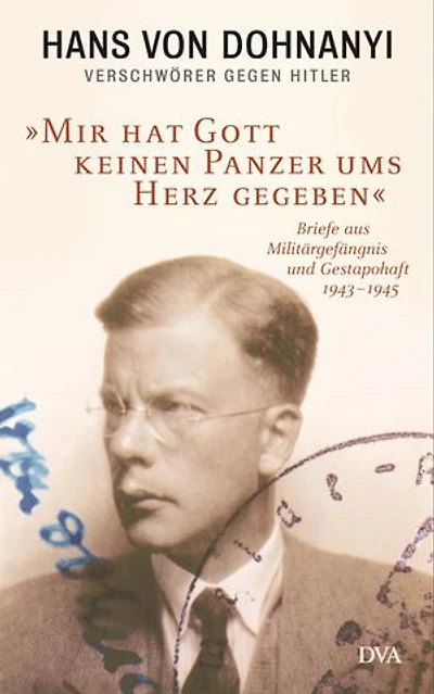 »Mir hat Gott keinen Panzer ums Herz gegeben«: Briefe aus Militärgefängnis und Gestapohaft 1943–1945