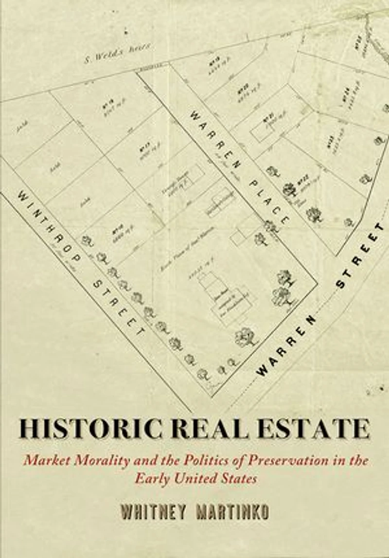 Historic Real Estate: Market Morality and the Politics of Preservation Early United States