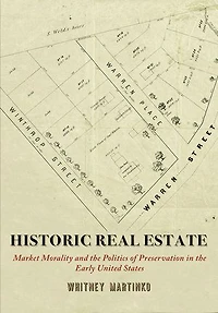 Historic Real Estate: Market Morality and the Politics of Preservation Early United States