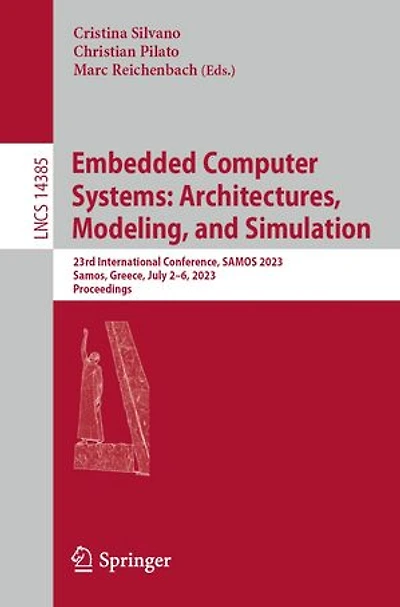 Embedded Computer Systems: Architectures, Modeling, and Simulation: 23rd International Conference, SAMOS 2023, Samos, Greece, July 2-6, Proceedings