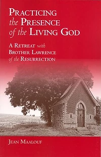 Practicing the Presence of Living God: A Retreat with Brother Lawrence Resurrection