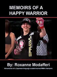 Memoirs of a Happy Warrior: Adventures of a Japanese Language Student-Turned MMA Champion