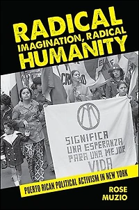 Radical Imagination, Humanity: Puerto Rican Political Activism New York