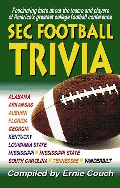 SEC Football Trivia: Fascinating Facts about the Teams and Players of America's Greatest Football Conference