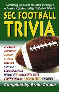 SEC Football Trivia: Fascinating Facts about the Teams and Players of America's Greatest Football Conference