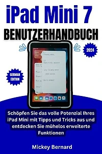 iPad Mini 7 Benutzerhandbuch: Schöpfen Sie das volle Potenzial Ihres iPad Mini mit Tipps und Tricks aus und entdecken Sie mühelos erweiterte Funktionen