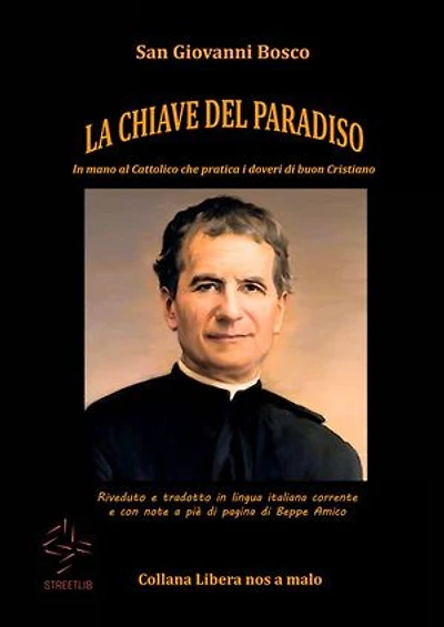 LA CHIAVE DEL PARADISO - In mano al cattolico che pratica i doveri di buon cristiano: Riveduto e tradotto in lingua italiana corrente e con note a piè di pagina di Beppe Amico