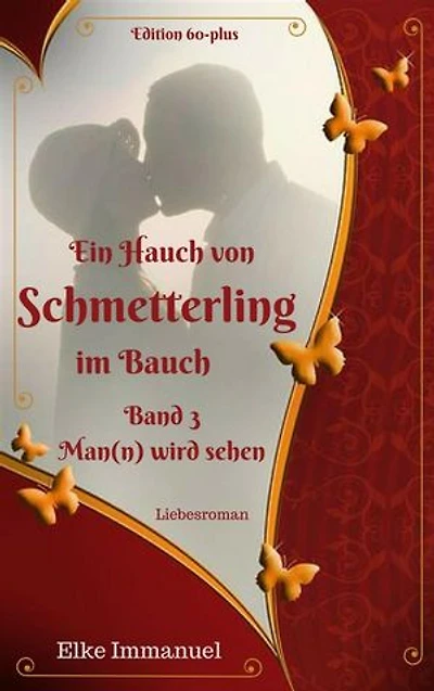 Ein Hauch von Schmetterling im Bauch - Band 3: Man(n) wird sehen!