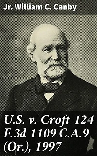 U.S. v. Croft 124 F.3d 1109 C.A.9 (Or.), 1997: An Expert Analysis of a Landmark Criminal Case
