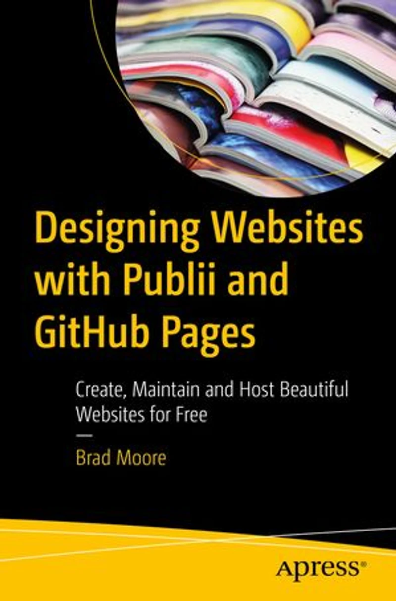 Designing Websites with Publii and GitHub Pages: Create, Maintain Host Beautiful for Free