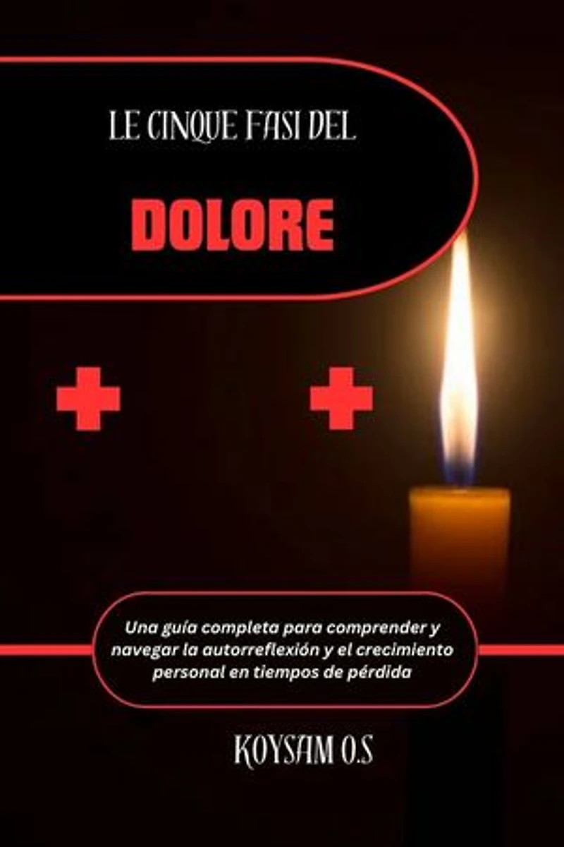 LE CINQUE FASI DEL DOLORE: Una guida completa per comprendere e orientarsi nell'autoriflessione e nella crescita personale durante i periodi di perdita
