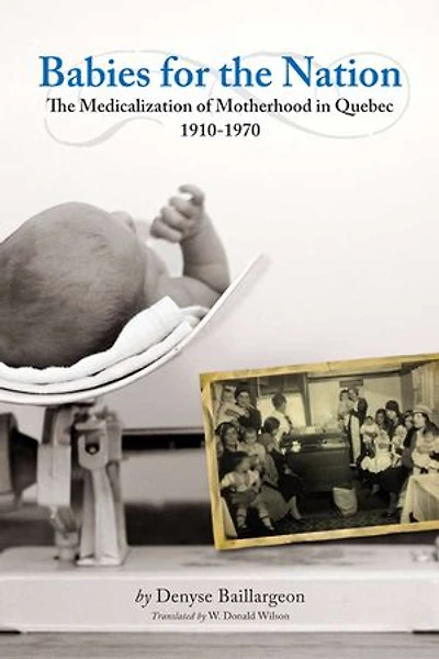 Babies for The Nation: Medicalization of Motherhood Quebec, 1910-1970