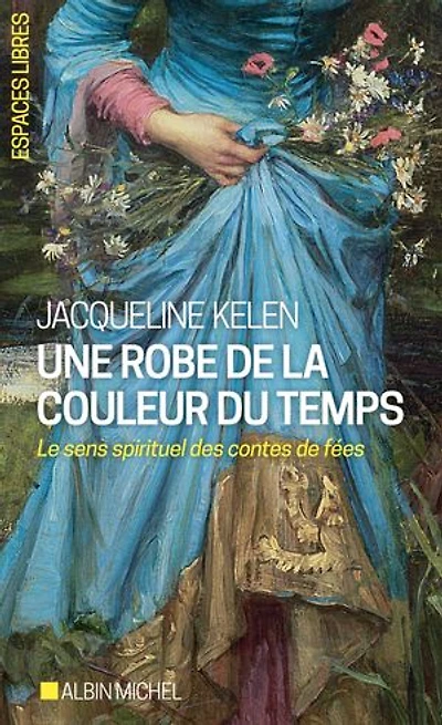 Une robe de la couleur du temps: Le sens spirituel des contes de fées