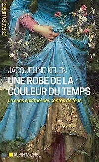 Une robe de la couleur du temps: Le sens spirituel des contes de fées