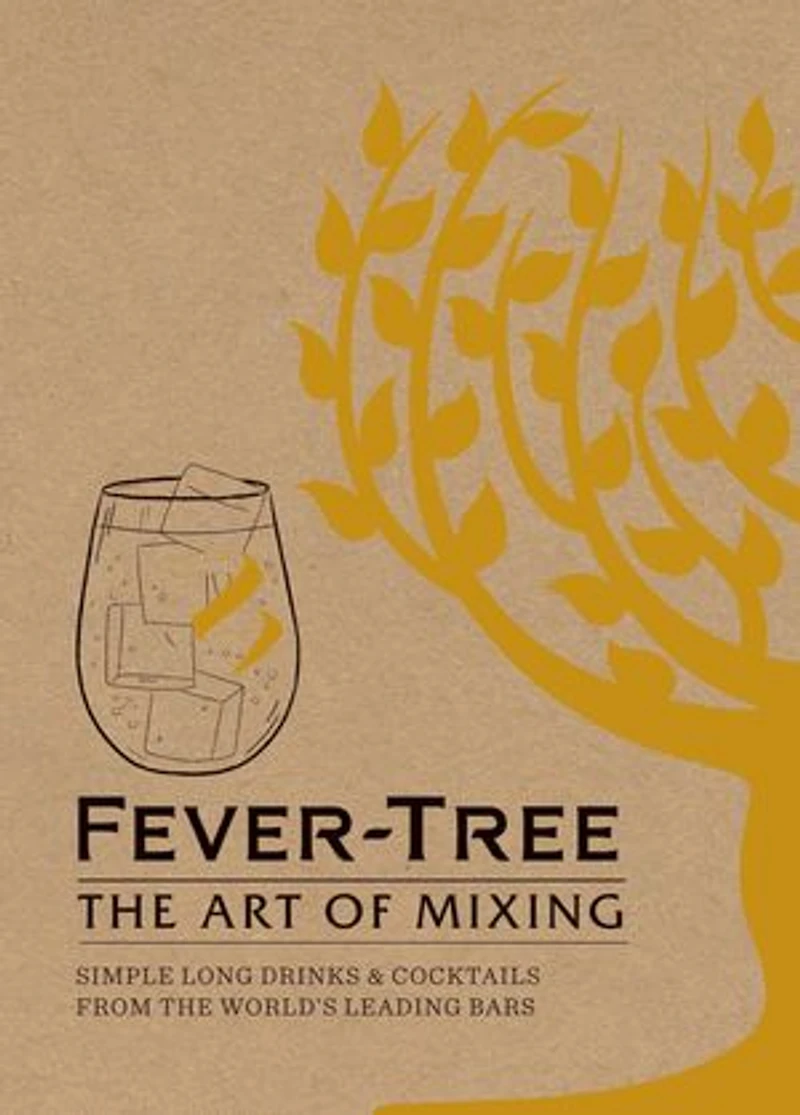 Fever-tree: The Art Of Mixing: Recipes From World's Leading Bars