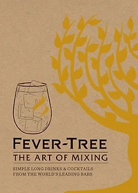 Fever-tree: The Art Of Mixing: Recipes From World's Leading Bars