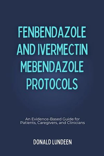 Fenbendazole and Ivermectin Mebendazole Protocols: An Evidence-Based Guide for Patients, Caregivers, and Clinicians