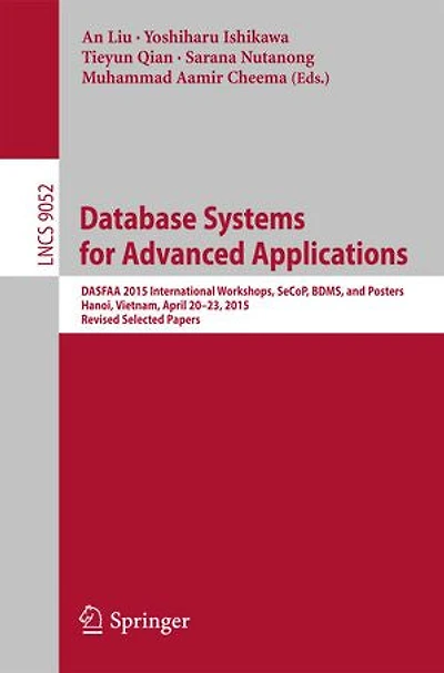 Database Systems for Advanced Applications: DASFAA 2015 International Workshops, SeCoP, BDMS, and Posters, Hanoi, Vietnam, April 20-23, 2015, Revised Selected Papers