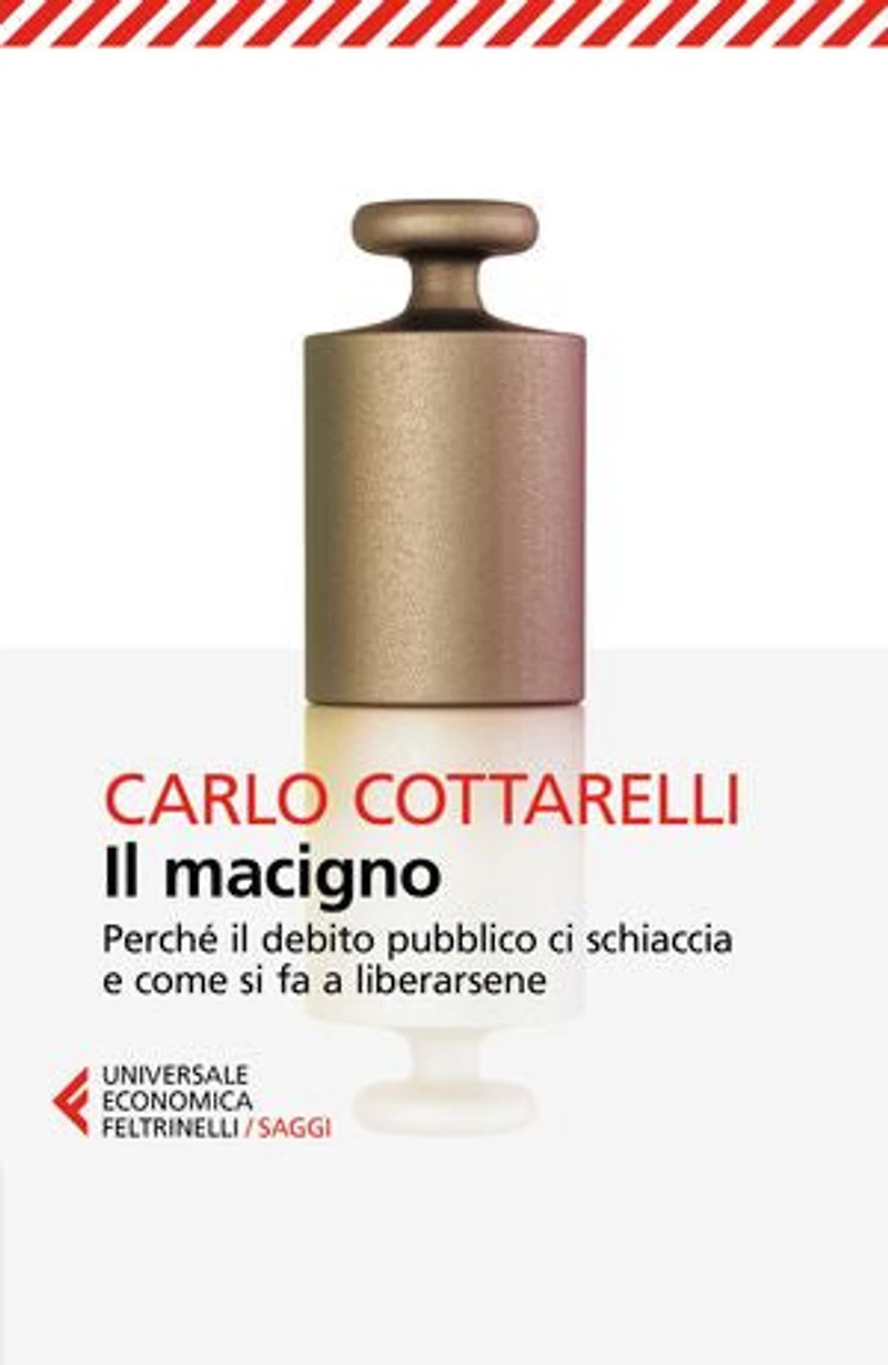 Il macigno: Perché il debito pubblico ci schiaccia e come si fa a liberarsene